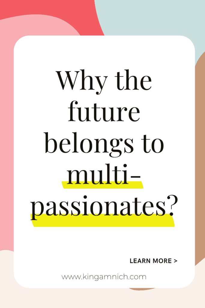 multipotentialite, multi-potentiality, multi-passionate person, the graphic says Why the future belongs to multi-passionates?